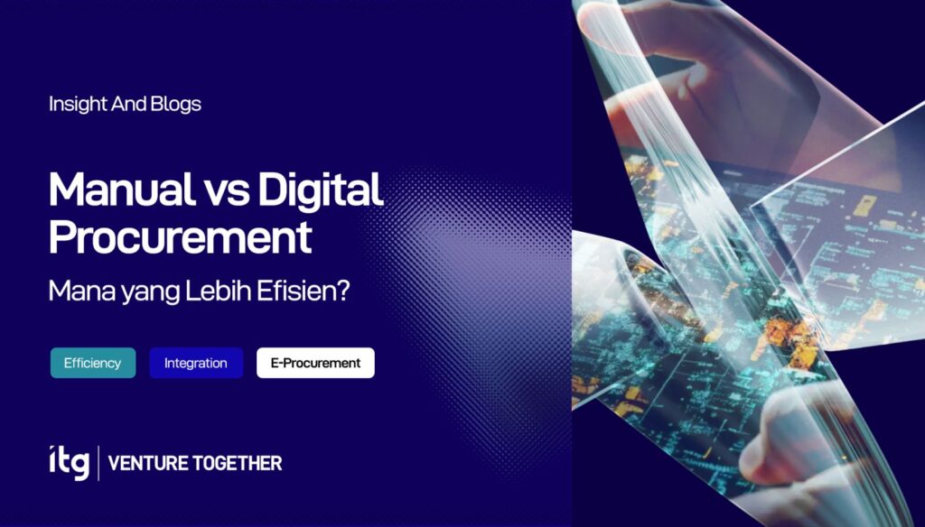 Manual vs Digital Procurement: Mana yang Lebih Efisien?